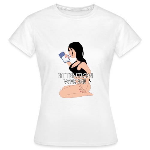 Attention Whore - Vrouwen T-shirt