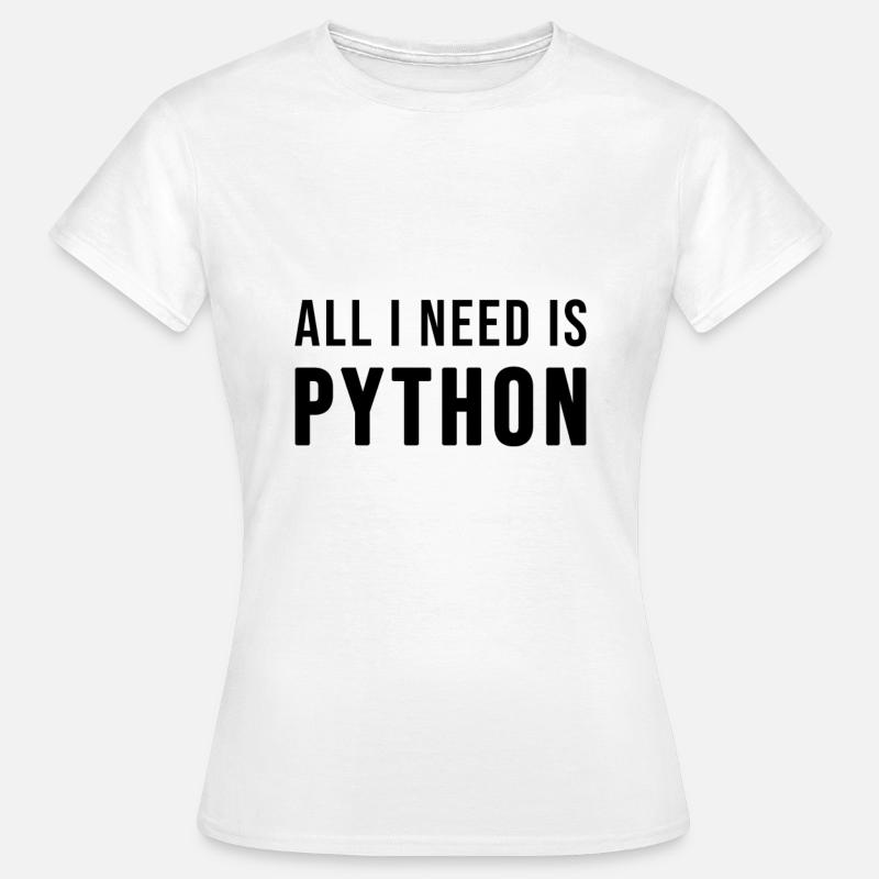 All I need is Python - T-shirt Femme - blanc