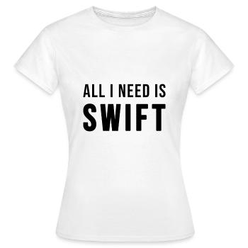 All I need is Swift - Frauen T-Shirt - Weiß - Vorne - AI Model Female 172 dark (172cm)