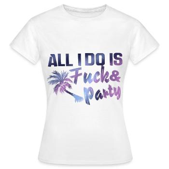 Everything I Do Fuck Party Funny Brea Cancun - Women's T-Shirt - white - Front - AI Model Female 172 dark (172cm)