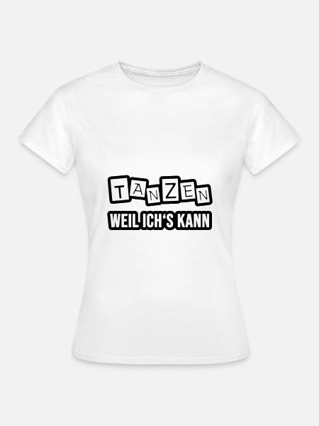 Tanzen, weil ichs kann! - Frauen T-Shirt - Weiß
