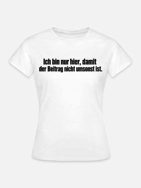 Beitrag? Umsonst! - Frauen T-Shirt - Weiß