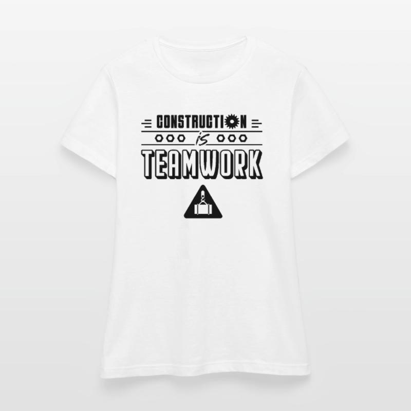 Construction work is teamwork construction site construction workers Women's T-Shirt