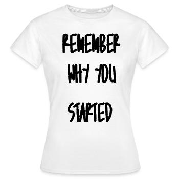 Remember why you started - Women's T-Shirt - white - Front - AI Model Female 172 dark (172cm)