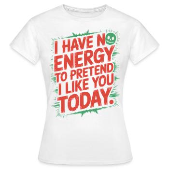 Je n’ai pas d’énergie pour faire semblant de t’aimer aujourd’hui Bureau - T-shirt Femme - blanc - Devant - AI Model Female 172 dark (172cm)