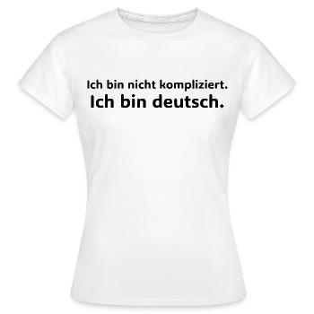 Ich bin nicht kompliziert – ich bin Deutsch - Frauen T-Shirt - Weiß - Vorne - AI Model Female 172 dark (172cm)