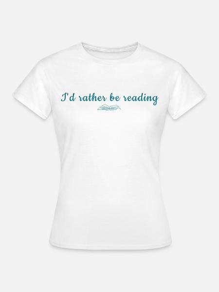 I'd Rather Be Reading - Frauen T-Shirt - Weiß