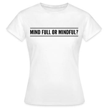 mind full or mindful? - Women's T-Shirt - white - Front - AI Model Female 172 dark (172cm)
