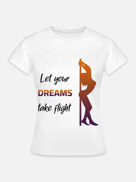Poledance - Lascia che i tuoi sogni prendano - Maglietta da donna - bianco