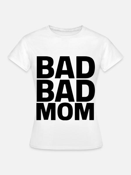 BAD BAD MOM - Frauen T-Shirt - Weiß