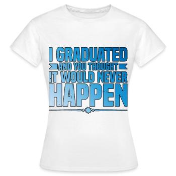 J’ai obtenu mon diplôme et vous pensiez que cela n’arriverait jamais3 - T-shirt Femme - blanc - Devant - AI Model Female 172 dark (172cm)