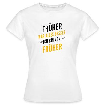 Früher war alles besser - ich bin von früher - Frauen T-Shirt - Weiß - Vorne - AI Model Female 172 dark (172cm)