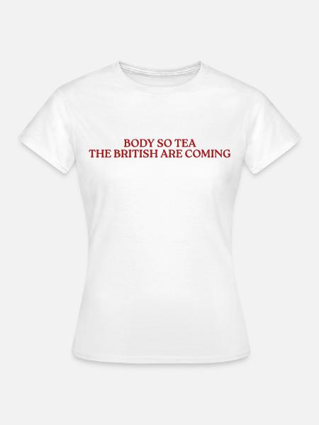 Body So Tea British Humor - Frauen T-Shirt - Weiß