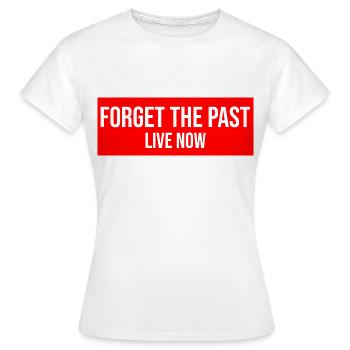 Forget the Past live now - Lebe im hier und jetzt - Frauen T-Shirt - Weiß - Vorne - AI Model Female 172 dark (172cm)