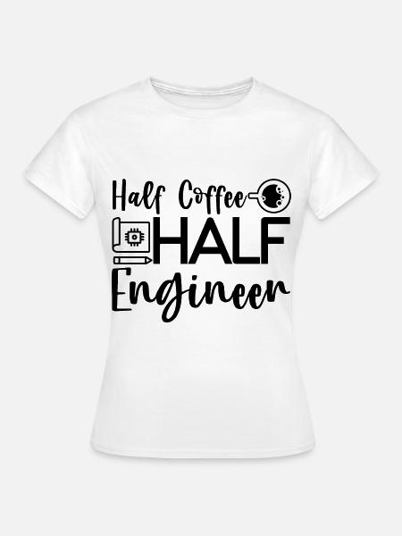 Half Coffee Half Engineer 4 - Frauen T-Shirt - Weiß