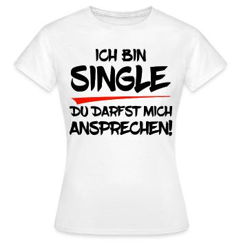 Ich bin Single. Du darfst mich ansprechen! - Frauen T-Shirt - Weiß - Vorne - AI Model Female 172 dark (172cm)