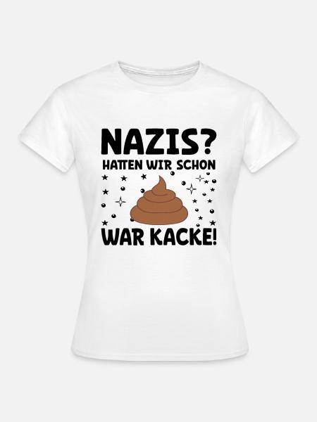 Sprüche gegen Rechts - Nazis hatten wir schon. - Frauen T-Shirt - Weiß