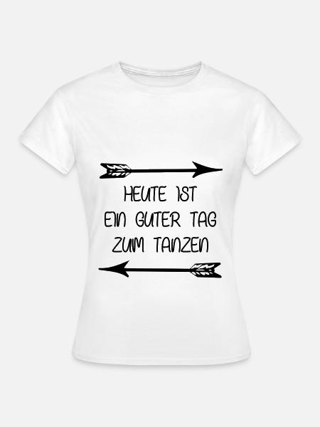 Tanz Spruch - Frauen T-Shirt - Weiß