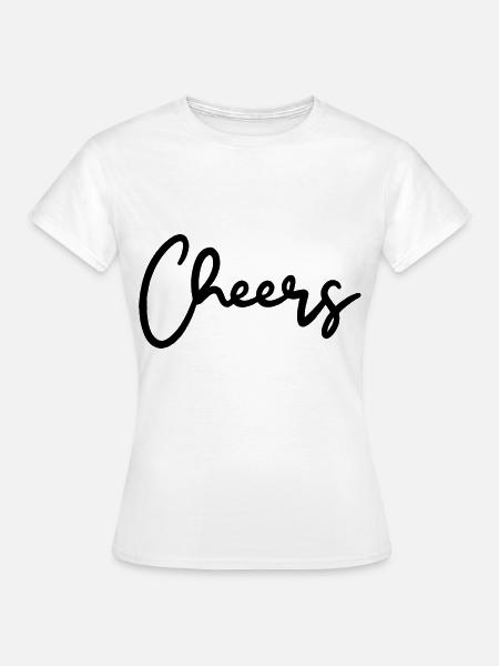 Cheers Trinkspruch - Frauen T-Shirt - Weiß