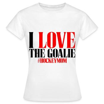 I Love The Goalie #hockeymom - Frauen T-Shirt - Weiß - Vorne - AI Model Female 172 dark (172cm)