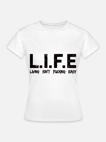 L.I.F.E – Living Isn't F***ing Easy Shirt - Dame-T-shirt - hvid