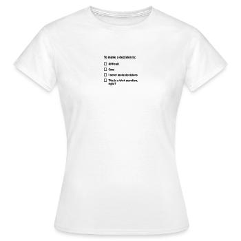 Eine Entscheidung zu treffen ist... - Frauen T-Shirt - Weiß - Vorne - AI Model Female 172 dark (172cm)