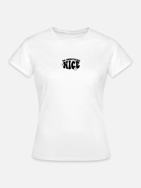 Mach etwas Nettes - Frauen T-Shirt - Weiß