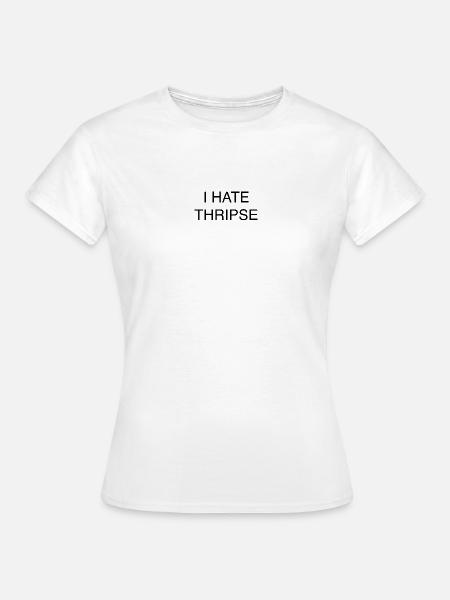 I HATE THRIPSE - Frauen T-Shirt - Weiß