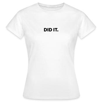 Did it - Women's T-Shirt - white - Front - AI Model Female 172 dark (172cm)