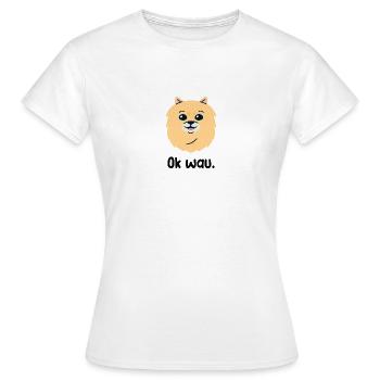 Ok wau mit Pomeranian Hundeliebhaber - Frauen T-Shirt - Weiß - Vorne - AI Model Female 172 dark (172cm)