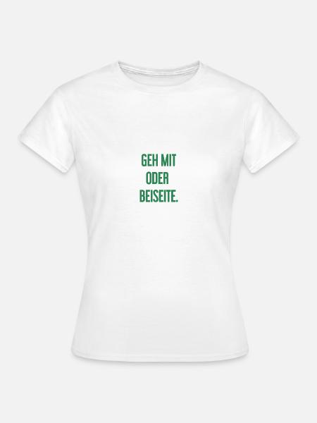 Geh mit oder beiseite - Frauen T-Shirt - Weiß