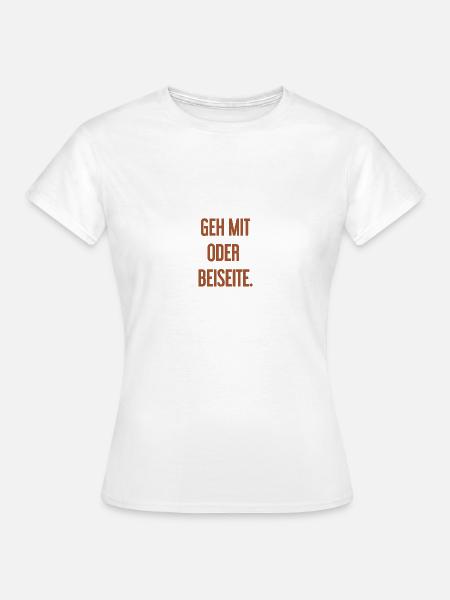 Geh mit oder beiseite - Frauen T-Shirt - Weiß