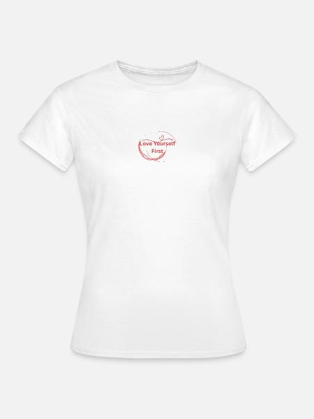 Liebe dich selbst zuerst - Frauen T-Shirt - Weiß