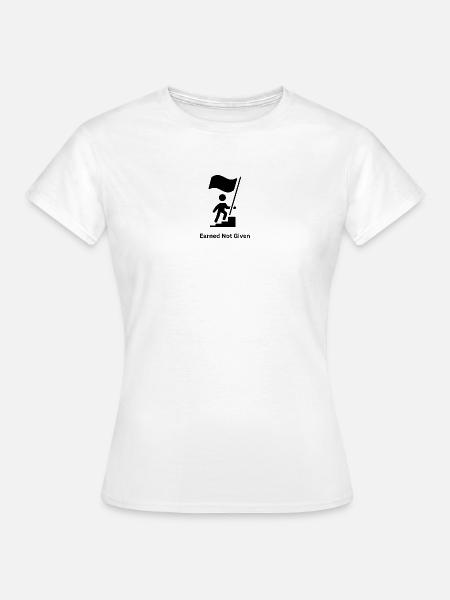 Earned Not Given – Mindset Motivation - Frauen T-Shirt - Weiß
