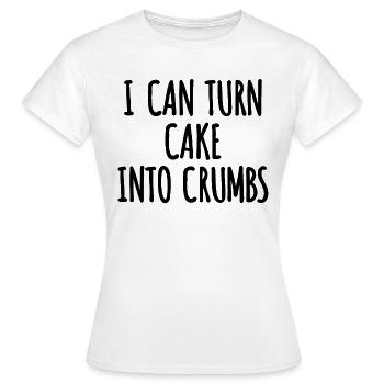peut transformer des gâteaux en miettes cake into crumbs - T-shirt Femme - blanc - Devant - AI Model Female 172 dark (172cm)