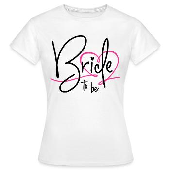 BRIDE TO BE HEART BACHELORETTE PARTY BRIDE - Women's T-Shirt - white - Front - AI Model Female 172 dark (172cm)