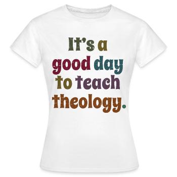 C’est une bonne journée pour enseigner le don d’un professeur de théologie - T-shirt Femme - blanc - Devant - AI Model Female 172 dark (172cm)