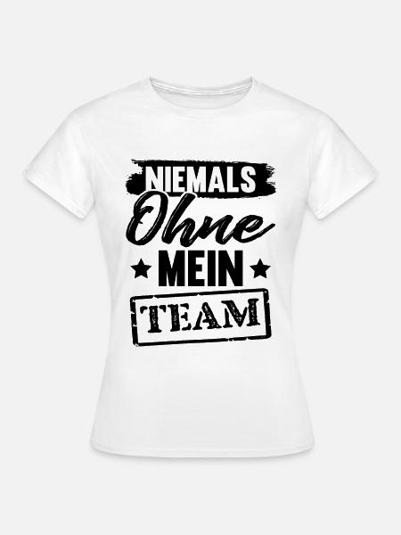 Niemals ohne Team - Frauen T-Shirt - Weiß