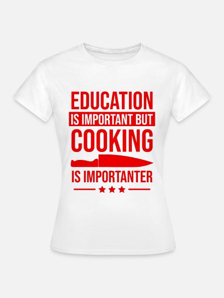 bildung wichtig kochen wichtiger - Frauen T-Shirt - Weiß