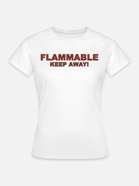 Flammable Keep Away - Frauen T-Shirt - Weiß