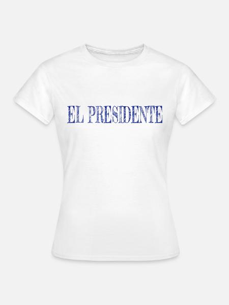 El Presidente Geschenkidee Geschenk - Frauen T-Shirt - Weiß