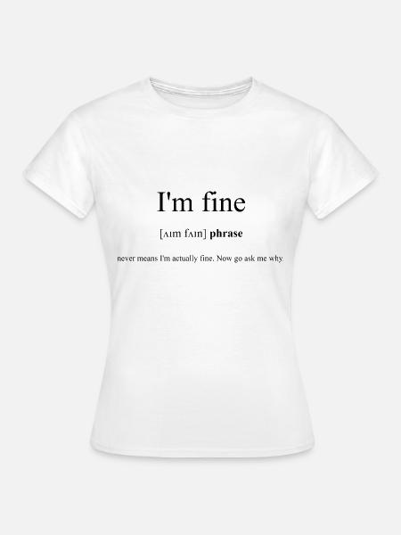 I'm Fine Definition Dictionary - Frauen T-Shirt - Weiß