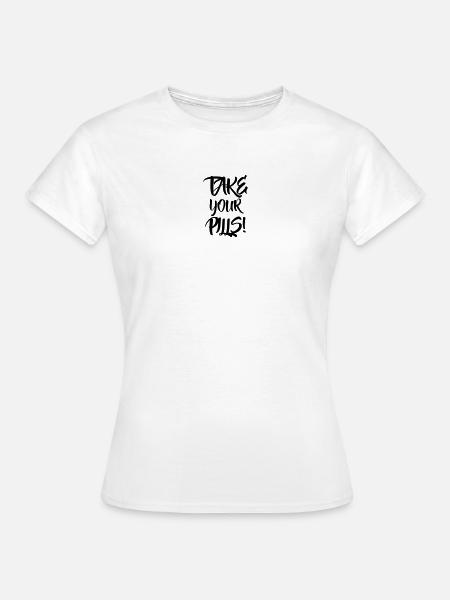 Nehme deine Pillen - Frauen T-Shirt - Weiß