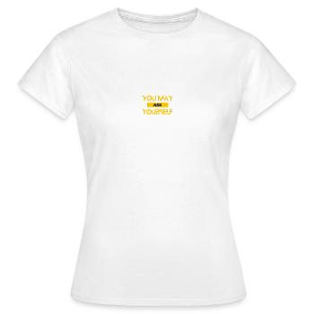 You May Ask Yourself - Women's T-Shirt - white - Front - AI Model Female 172 dark (172cm)