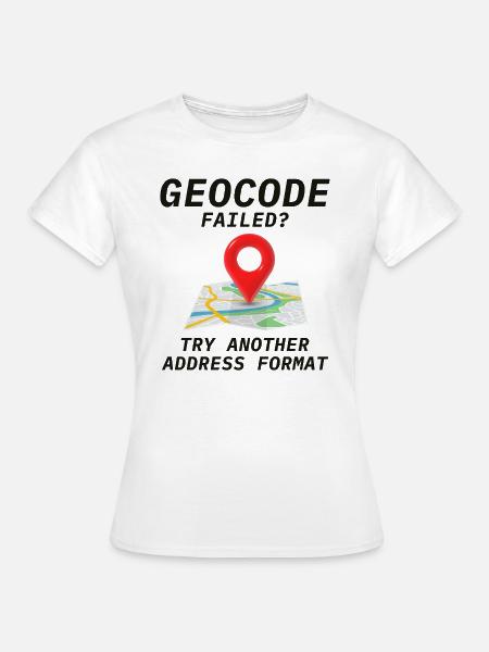 Geokodierung Fehler Adressformat GIS Humor - Frauen T-Shirt - Weiß