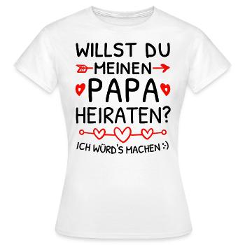 Willst du meinen Papa heiraten? Heiratsantrag - Frauen T-Shirt - Weiß - Vorne - AI Model Female 172 dark (172cm)