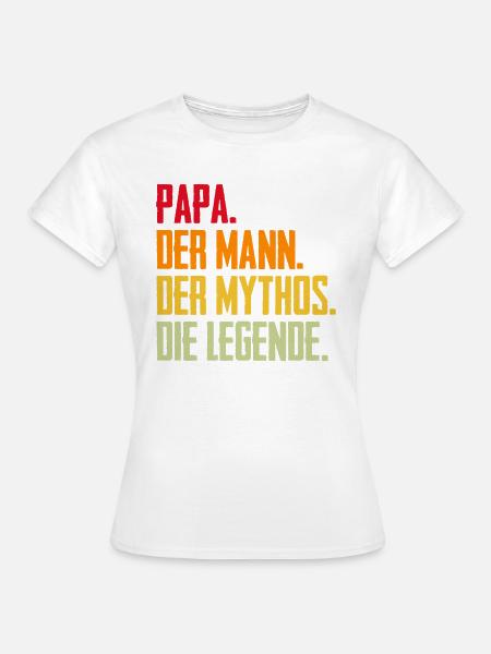 Papa Mann Mythos Legende - Frauen T-Shirt - Weiß