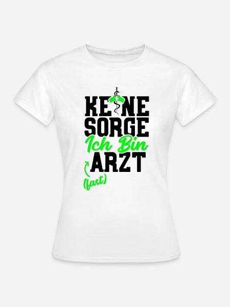 Keine Sorge ich bin Arzt fast - Frauen T-Shirt - Weiß