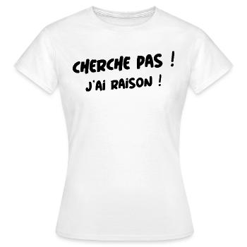 cherche pas j ai raison ! - T-shirt Femme - blanc - Devant - AI Model Female 172 dark (172cm)