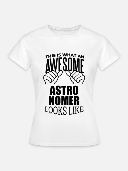 Astronom Astronom Astronom Astronom - Frauen T-Shirt - Weiß